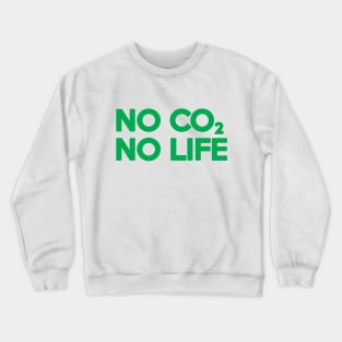 NO CO2 NO LIFE Crewneck Sweatshirt